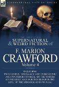 The Collected Supernatural and Weird Fiction of F. Marion Crawford: Volume 4-Including Two Novels, 'mr Isaacs' and 'Zoroaster, ' and Two Short Stories