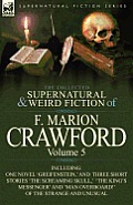 The Collected Supernatural and Weird Fiction of F. Marion Crawford: Volume 5-Including One Novel 'Greifenstein, ' and Three Short Stories 'The Screami