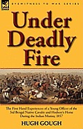 Under Deadly Fire: The First Hand Experiences of a Young Officer of the 3rd Bengal Native Cavalry and Hodson's Horse During the Indian Mu