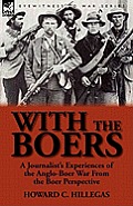 With the Boers: A Journalist's Experiences of the Anglo-Boer War from the Boer Perspective