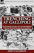 Trenching at Gallipoli: The Personal Narrative of a Newfoundlander with the Ill-Fated Dardanelles Expedition
