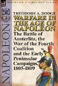 Warfare in the Age of Napoleon-Volume 3: the Battle of Austerlitz, the War of the Fourth Coalition and the Early Peninsular Campaigns, 1805-1809