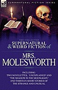 The Collected Supernatural and Weird Fiction of Mrs Molesworth-Including Two Novelettes, 'Unexplained' and 'The Shadow in the Moonlight, ' and Thirtee