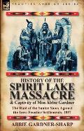 History of the Spirit Lake Massacre and Captivity of Miss Abbie Gardner: the Raid of the Santee Sioux Against the Iowa Frontier Settlements, 1857