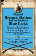 Siege of Bryan's Station and the Battle of Blue Licks: Warfare on the Kentucky Frontier Between Settlers and the British & Their Loyalist, Indian & Re