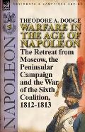 Warfare in the Age of Napoleon-Volume 5: The Retreat from Moscow, the Peninsular Campaign and the War of the Sixth Coalition, 1812-1813