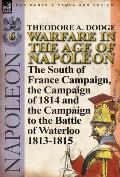 Warfare in the Age of Napoleon-Volume 6: The South of France Campaign, the Campaign of 1814 and the Campaign to the Battle of Waterloo 1813-1815