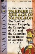 Warfare in the Age of Napoleon-Volume 6: The South of France Campaign, the Campaign of 1814 and the Campaign to the Battle of Waterloo 1813-1815