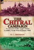 The Chitral Campaign: an Account of the Anglo-Tribal Conflict, North West Frontier, 1895
