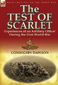 The Test of Scarlet: Experiences of an Artillery Officer During the First World War