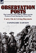 Observation Posts: The Letters of an Artillery Officer on the Western Front During the Great War-Carry on and Living Bayonets