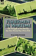 Fishermen in Wartime: the Struggle at Sea During the First World War 1914-1918