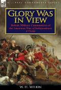 Glory Was in View: British Military Commanders of the American War of Independence 1775-83