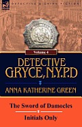 Detective Gryce, N. Y. P. D.: Volume: 4-The Sword of Damocles and Initials Only