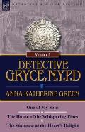 Detective Gryce, N. Y. P. D.: Volume: 5-One of My Sons, the House of the Whispering Pines and the Staircase at the Heart's Delight