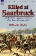 Killed at Saarbruck: A British Newspaperman's View of the Franco-Prussian War