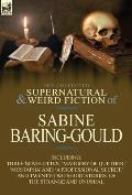 The Collected Supernatural and Weird Fiction of Sabine Baring-Gould: Including Three Novelettes, 'Margery of Quether, ' 'Mustapha' and 'a Professional