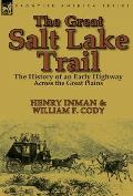The Great Salt Lake Trail: the History of an Historic Highway Across the Great Plains