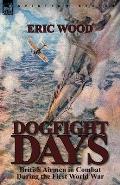 Dogfight Days: British Airmen in Combat During the First World War