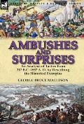 Ambushes and Surprises: An Analysis of Tactics from 217 B.C.-1857 A. D. by Describing the Historical Examples