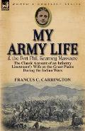 My Army Life and the Fort Phil. Kearney Massacre: The Classic Account of an Infantry Lieutenant's Wife on the Great Plains During the Indian Wars