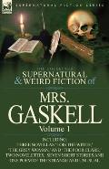 The Collected Supernatural and Weird Fiction of Mrs. Gaskell-Volume 1: Including Three Novellas 'Lois the Witch, ' 'The Grey Woman, ' and 'The Poor CL