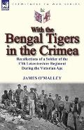 With the Bengal Tigers in the Crimea: Recollections of a Soldier of the 17th Leicestershire Regiment During the Victorian Age