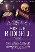 The Collected Supernatural and Weird Fiction of Mrs. J. H. Riddell: Volume 1-Including Two Novels The Haunted River,  and The Haunted House at Latc