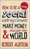 How to Be a Social Entrepreneur: Make Money & Change the World