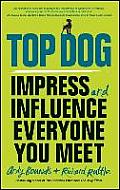 Top Dog Impress & Influence Everyone You Meet