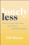 Lonely Less How to Connect with Others Make Friends & Feel Less Lonely