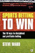 Sports Betting to Win: The 10 Keys to Disciplined and Profitable Betting