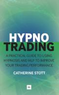 Hypnotrading: A Practical Guide to Using Hypnosis and Nlp to Improve Your Trading Performance