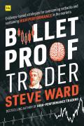 Bulletproof Trader: Evidence-based strategies for overcoming setbacks and sustaining high performance in the markets