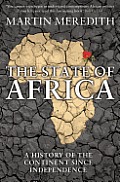State of Africa A History of the Continent Since Independence Martin Meredith