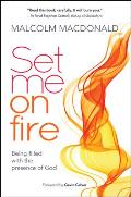 Set Me on Fire: What it means to be filled with the presence of God