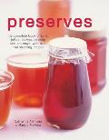 Preserves The Complete Book of Jams Jellies Pickles Relishes & Chutneys with Over 150 Stunning Recipes