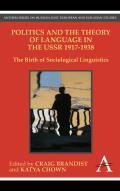 Politics and the Theory of Language in the USSR 1917-1938: The Birth of Sociological Linguistics
