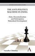 The Anti-Politics Machine in India: State, Decentralization and Participatory Watershed Development