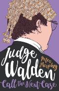 Judge Walden Call the Next Case