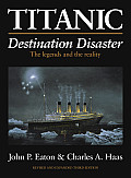 Titanic Destination Disaster The Legends & the Reality