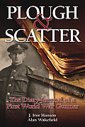Plough & Scatter The Diary Journal of a First World War Gunner