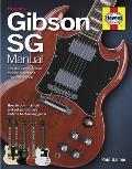 Gibson Sg Manual - Includes Junior, Special, Melody Maker and Epiphone Models: How to Buy, Maintain and Set Up Gibson's