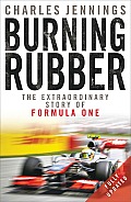 Burning Rubber The Extraordinary Story of Formula One