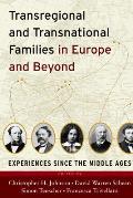 Transregional and Transnational Families in Europe and Beyond: Experiences Since the Middle Ages