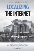 Localizing the Internet: An Anthropological Account