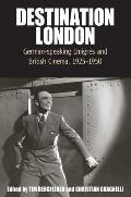 Destination London: German-Speaking Emigr?s and British Cinema, 1925-1950