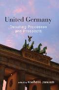 United Germany: Debating Processes and Prospects. Edited by Konrad H. Jarausch