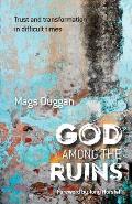 God Among the Ruins: Trust and transformation in difficult times