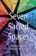 Seven Sacred Spaces: Portals to deeper community life in Christ